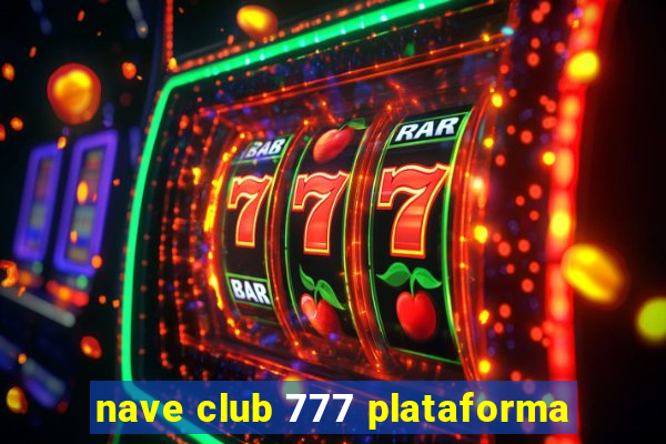 nave club 777 plataforma